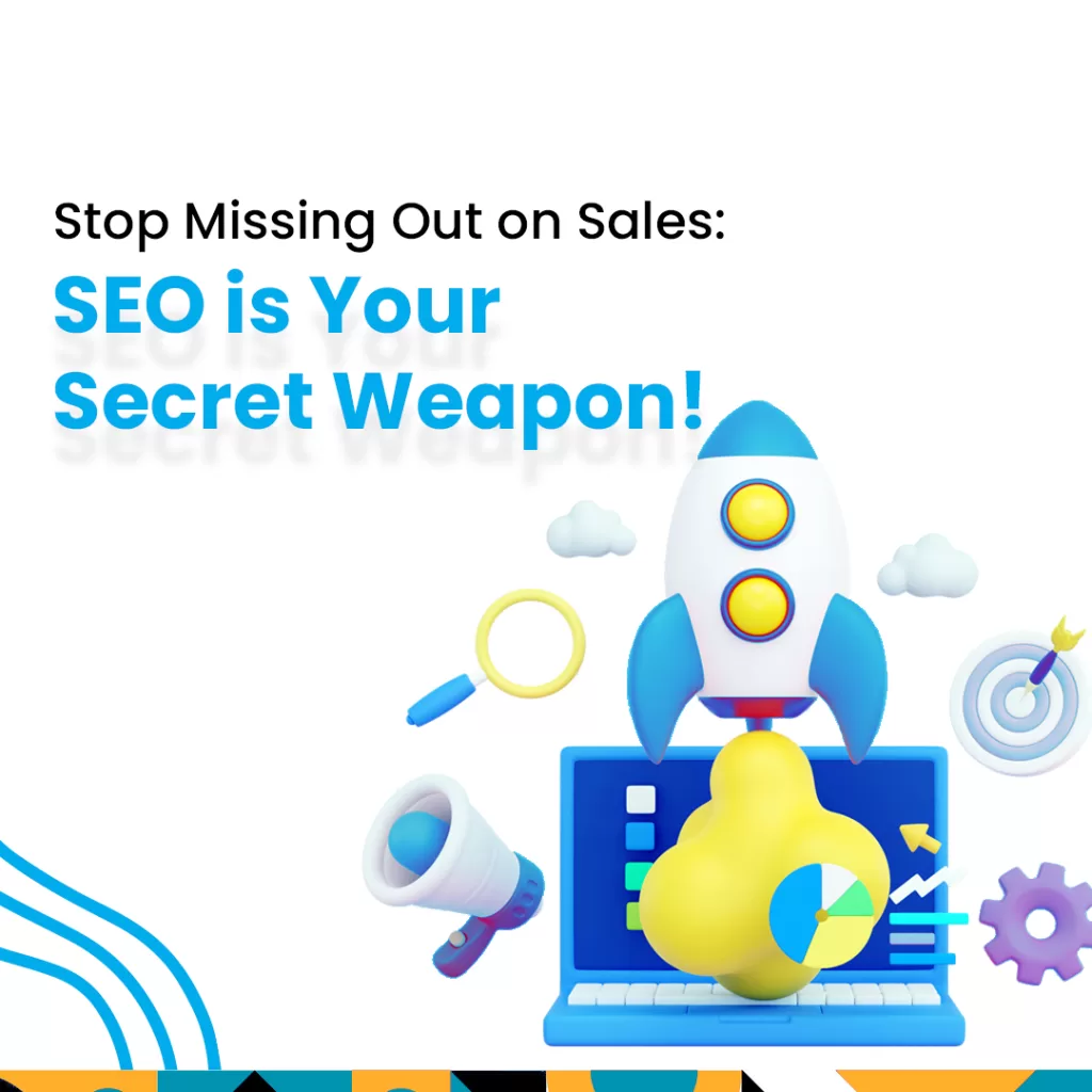 Stop Missing Out on Sales: SEO is Your Secret Weapon!